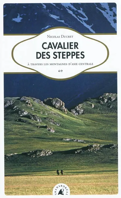 Cavalier des steppes : à travers les montagnes d'Asie centrale