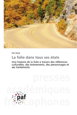 La folie dans tous ses états : Une histoire de la folie à travers des références culturelles, des événements