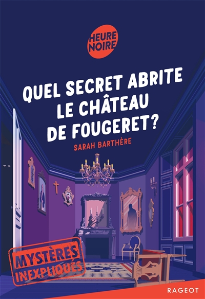 Mystères inexpliqués. Quel secret abrite le château de Fougeret ?