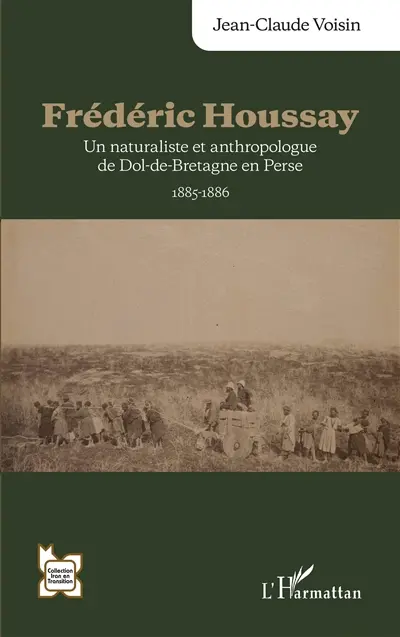 Frédéric Houssay : un naturaliste et anthropologue de Dol-de-Bretagne en Perse : 1885-1886