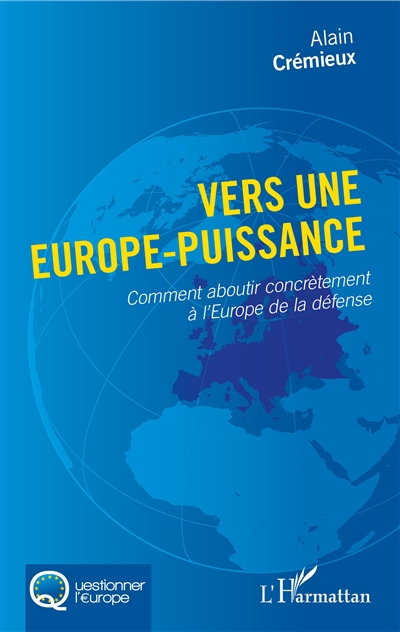 Vers une Europe-puissance : comment aboutir concrètement à l'Europe de la défense