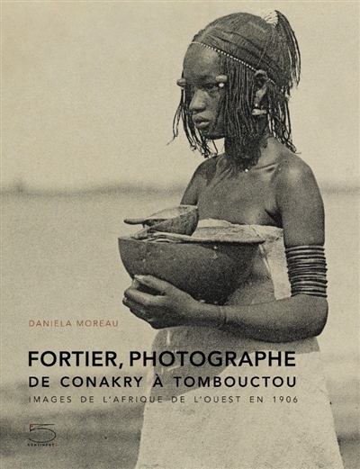 Fortier, photographe : de Conakry à Tombouctou : images de l'Afrique de l'Ouest en 1906