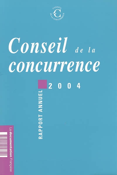 Conseil de la concurrence : dix-huitième rapport annuel, 2004