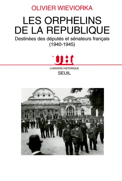 Les orphelins de la République : destinées des députés et sénateurs français (1940-1945)