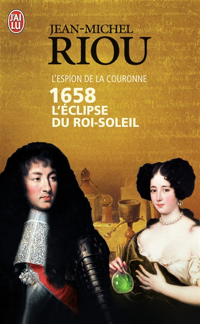 L'espion de la couronne. 1658, l'éclipse du Roi-Soleil