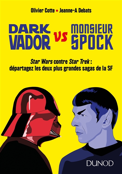 Dark Vador vs monsieur Spock : Star Wars contre Star Trek : départagez les deux plus grandes sagas de la SF