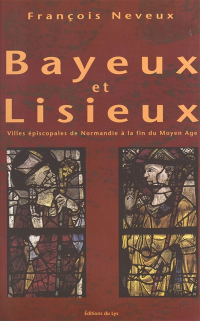 Bayeux et Lisieux : villes épiscopales de Normandie à la fin du Moyen Age