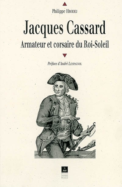 Jacques Cassard : armateur et corsaire au temps du Roi-Soleil