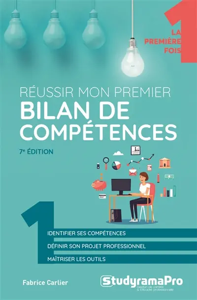 Réussir mon premier bilan de compétences : identifier ses compétences, définir son projet professionnel, maîtriser les outils