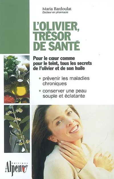 L'olivier, trésor de santé : un arbre, un fruit, une huile aux vertus millénaires