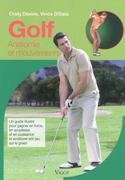Golf : anatomie et mouvements : un guide illustré pour gagner en force, en souplesse et en puissance et améliorer son jeu sur le green