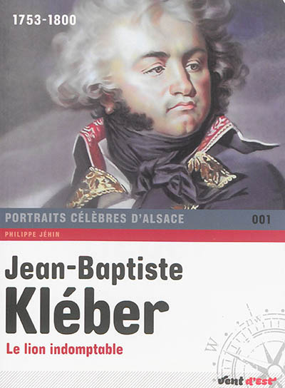 Jean-Baptiste Kléber : le lion indomptable : 1753-1800