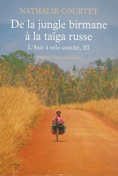 L'Asie à vélo couché : récit. Vol. 3. De la jungle birmane à la taïga russe