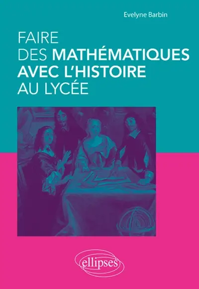 Faire des mathématiques avec l'histoire au lycée