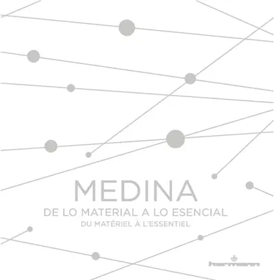 Medina : de lo material a lo esencial. Medina : du matériel à l'essentiel