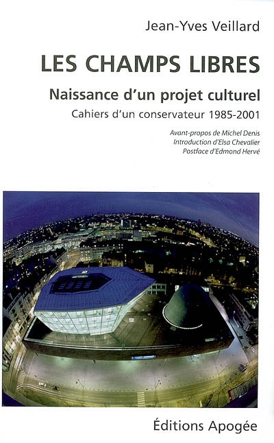 Les Champs libres, naissance d'un projet culturel : cahiers d'un conservateur, 1985-2001