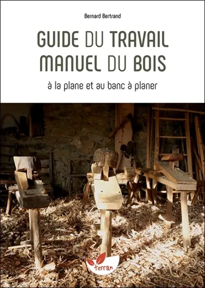 Guide du travail manuel du bois : à la plane et au banc à planer