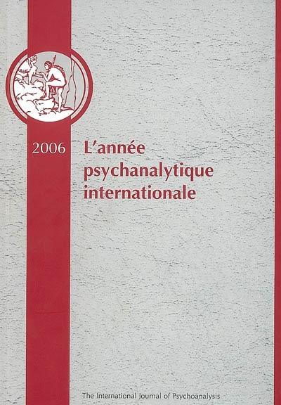 Année psychanalytique internationale (L'), n° 4. 2006 : traduction d'un choix de textes publiés en 2005 dans The international journal of psychoanalysis