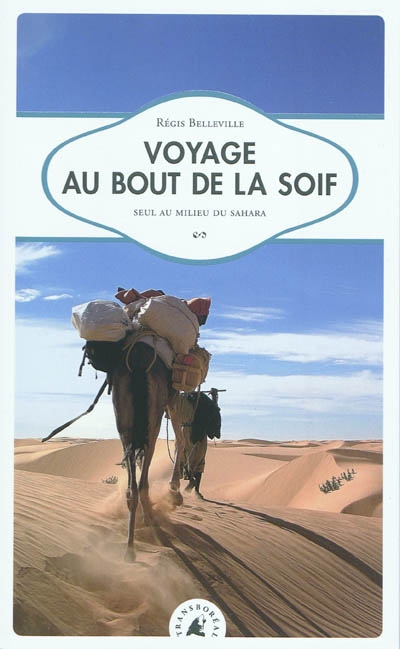 Voyage au bout de la soif : seul au milieu du Sahara