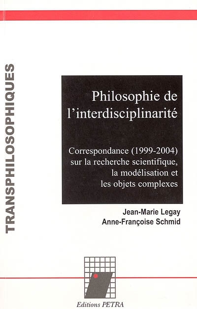 Philosophie de l'interdisciplinarité : correspondance (1999-2004) sur la recherche scientifique, la modélisation et les objets complexes