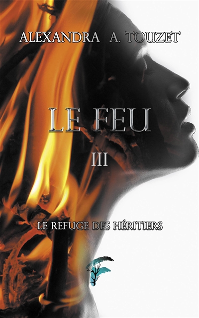 Le refuge des héritiers. Vol. 3. Le feu