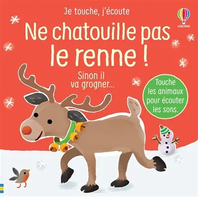Ne chatouille pas le renne ! : sinon il va grogner...