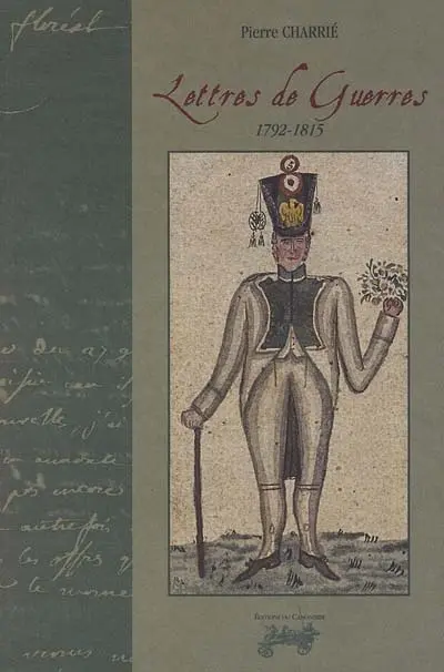Lettres de guerres : 1792-1815 : témoignages de soldats