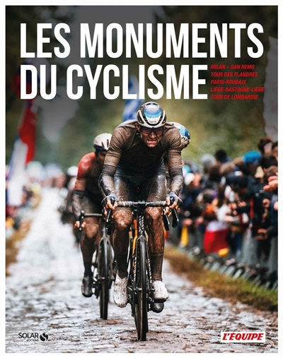 Les monuments du cyclisme : Milan-San Remo, Tour des Flandres, Paris-Roubaix, Liège-Bastogne-Liège, Tour de Lombardie