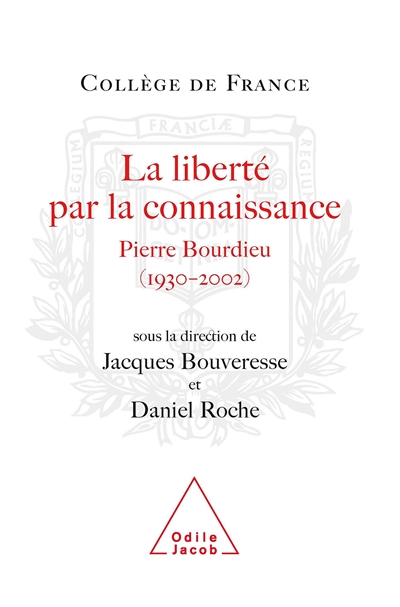 La liberté par la connaissance : Pierre Bourdieu (1930-2002) : actes du colloque international, 26 et 27 juin 2003
