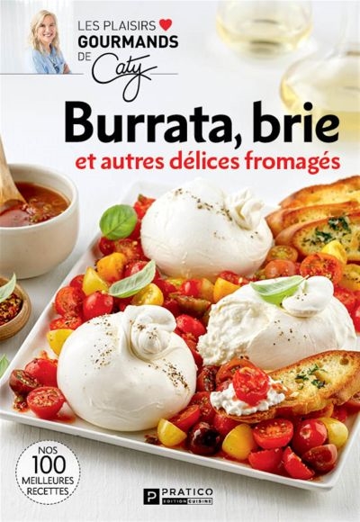 Burrata, brie et autres délices fromagés