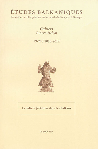 Etudes balkaniques-Cahiers Pierre Belon, n° 19-20. La culture juridique dans les Balkans