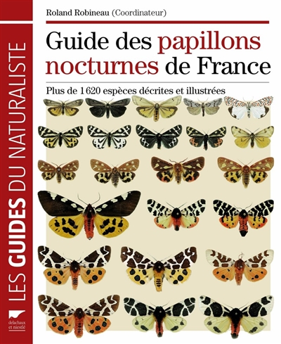 Guide des papillons nocturnes de France : plus de 1.620 espèces décrites et illustrées