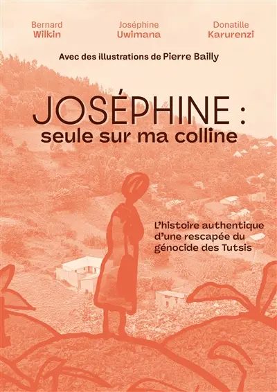 Joséphine : seule sur ma colline : l'histoire authentique d'une rescapée du génocide des Tutsis