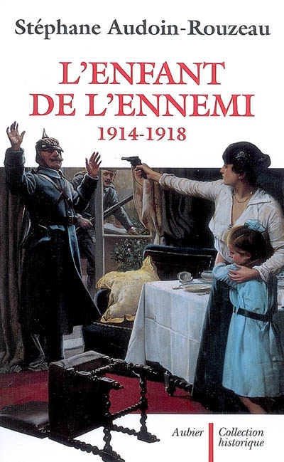 L'enfant de l'ennemi : 1914-1918 : viol, avortement, infanticide pendant la Grande Guerre