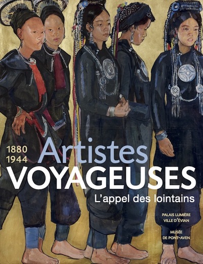 Artistes voyageuses, l'appel des lointains : 1880-1944