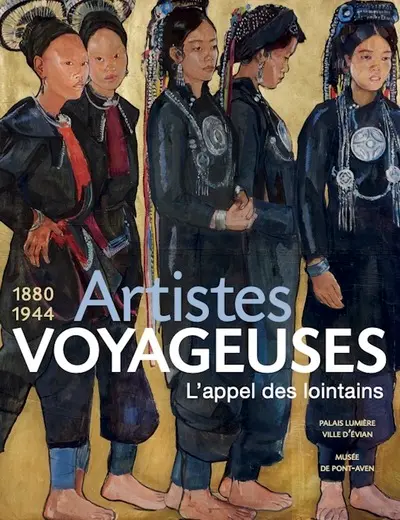 Artistes voyageuses, l'appel des lointains : 1880-1944