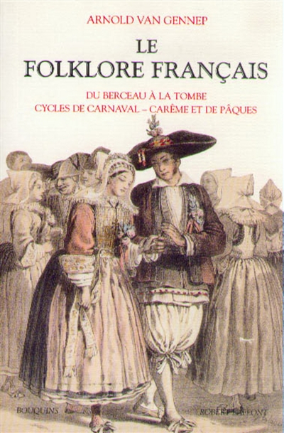 Le folklore français. Vol. 1. Du berceau à la tombe, cycles de carnaval, carême et de Pâques