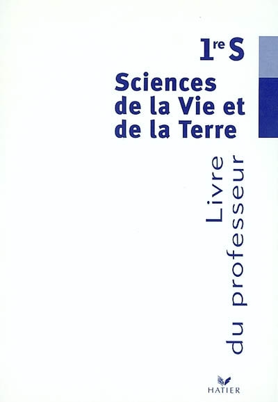 Sciences de la vie et de la Terre, 1re S : livre du professeur