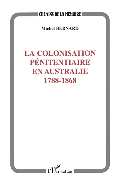 La colonisation pénitentiaire en Australie, 1788-1868