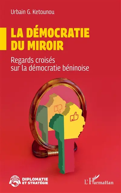La démocratie du miroir : regards croisés sur la démocratie béninoise