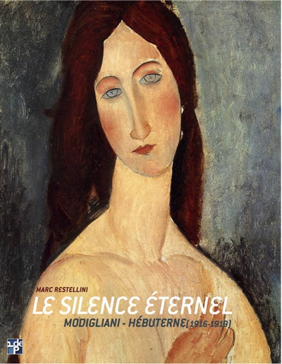 Le silence éternel : Modigliani-Hébuterne, 1916-1919