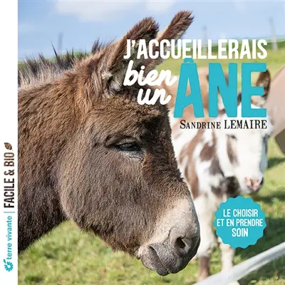 J'accueillerais bien un âne : le choisir et en prendre soin J'accueillerais bien un âne : le choisir et en prendre soin