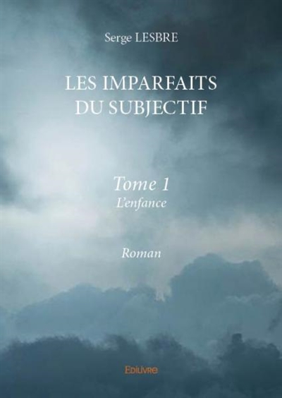 Les imparfaits du subjectif : tome i : Roman