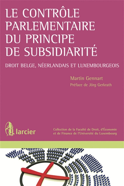 Le contrôle parlementaire du principe de subsidiarité : droit belge, néerlandais et luxembourgeois