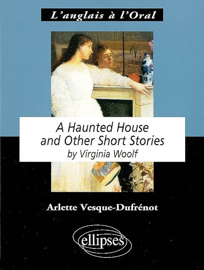 A haunted house and other short stories by Virginia Woolf : anglais LV1 de complément, terminale L