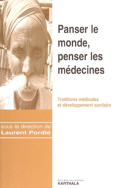 Panser le monde, penser les médecines : traditions médicales et développement sanitaire