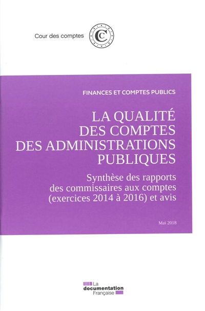La qualité des comptes des administrations publiques : synthèse des rapports des commissaires aux comptes (exercices 2014 à 2016) et avis : mai 2018