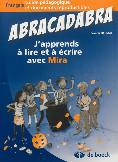 Abracadabra : j'apprends à lire et à écrire avec Mira : français, guide pédagogique et documents reproductibles
