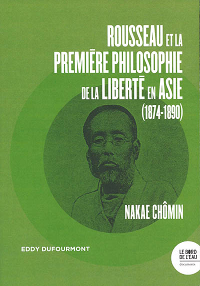 Rousseau et la première philosophie de la liberté en Asie (1874-1890) : Nakae Chômin - Eddy Dufourmont
