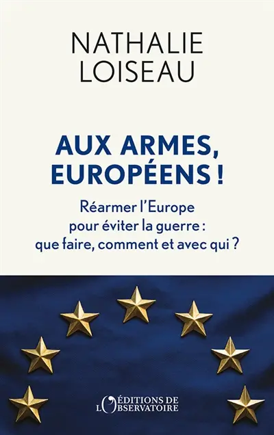 Aux armes, Européens ! : réarmer l'Europe pour éviter la guerre : que faire, comment et avec qui ? Aux armes, Européens ! : réarmer l'Europe pour éviter la guerre : que faire, comment et avec qui ?